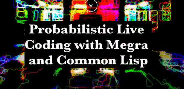 Probabilistic Live Coding with Megra and Common Lisp