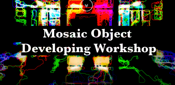 Mosaic Object Developing Workshop 