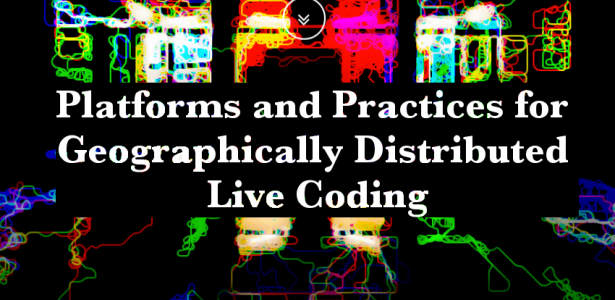 Platforms and Practices for Geographically Distributed Live Coding 