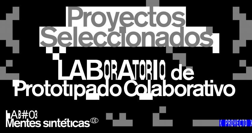 Laboratorio de Prototipado Colaborativo: proyectos seleccionados LAB#03