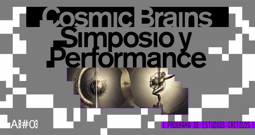 Cosmic Brains - Simposio público y performance