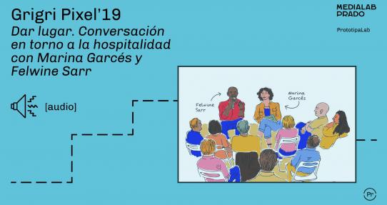 [PODCAST] Dar lugar. Conversación en torno a la hospitalidad con Marina Garcés y Felwine sarr